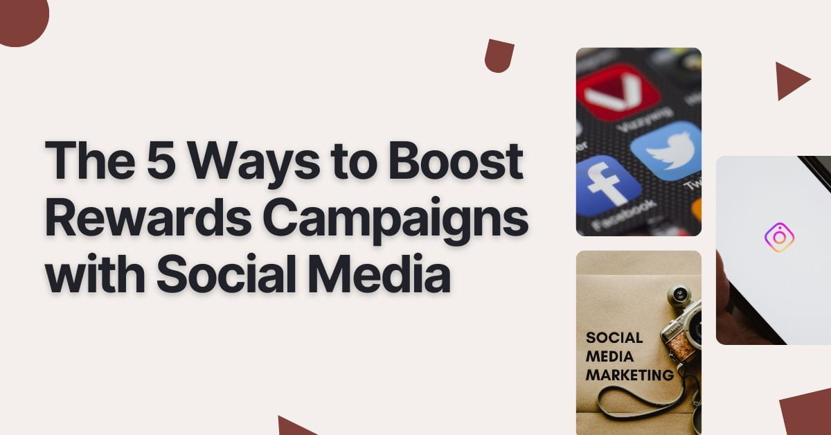 The 5 Ways to Boost Rewards Campaigns with Social Media The 5 Ways to Boost Rewards Campaigns with Social Media