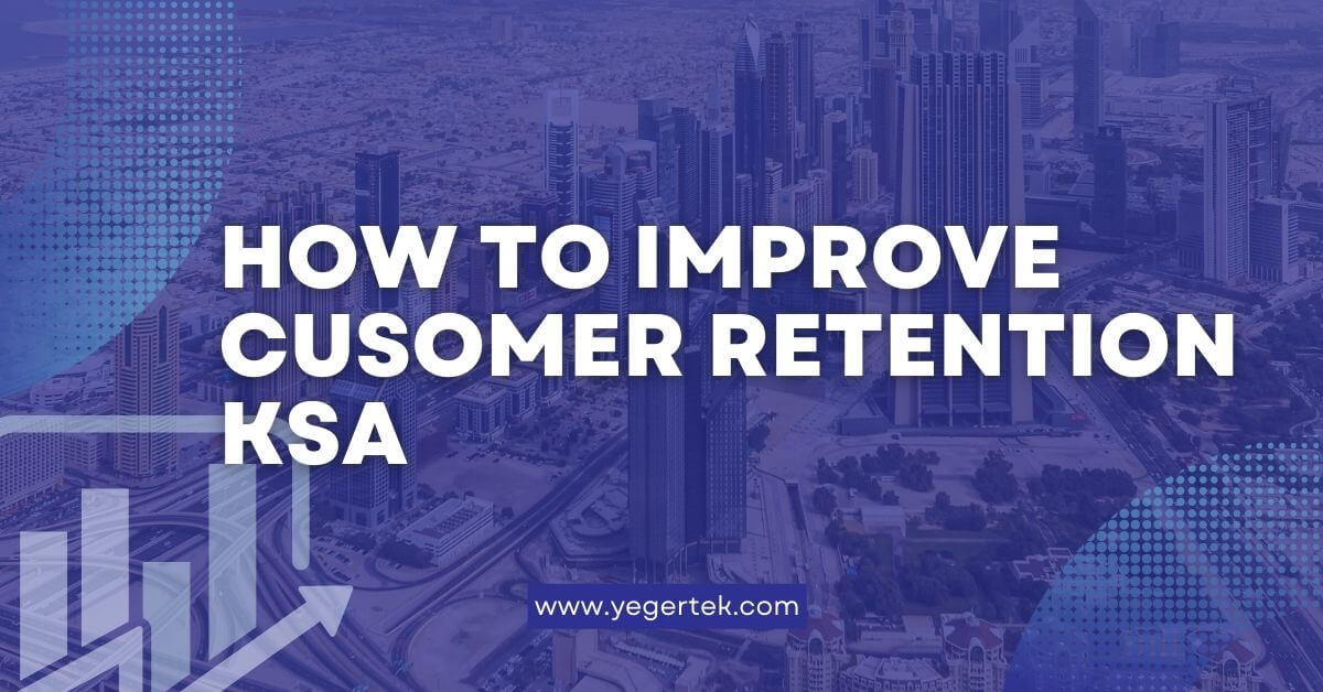 Ways to Improve Customer Retention in saudi arabia